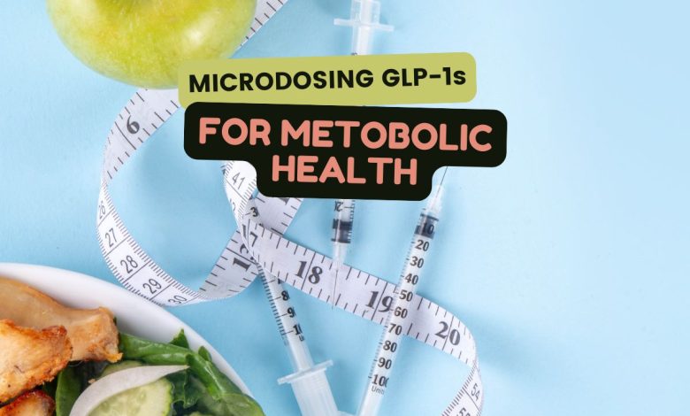 Microdosing GLP-1s: A New Approach to Weight Loss and Metabolic Health